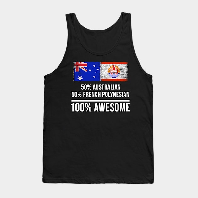 50% Australian 50% French Polynesian 100% Awesome - Gift for French Polynesian Heritage From French Polynesia Tank Top by Country Flags